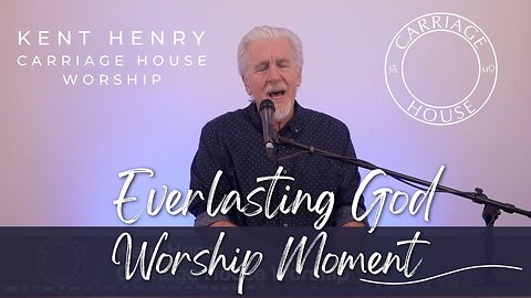 KENT HENRY | EVERLASTING GOD - WORSHIP MOMENT | CARRIAGE HOUSE WORSHIP