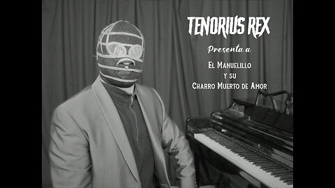 TENORIUS REX presenta a El Manuelillo y su Charro Muerto de Amor.