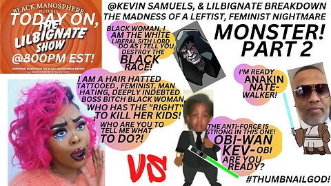 @KEVIN SAMUELS, & LILBIGNATE BREAKDOWN THE MADNESS OF A LEFTIST, FEMINIST, NIGHTMARE MONSTER!