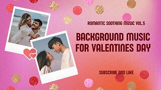 Romantic Soothing Valentines Day Music | Background Music | Vol.5 Romantic Music for Valentines