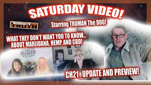 CH_21 UPDATE AND PREVIEW! THE TRUTH ABOUT WEED, CBD AND HEMP! TRUMAN!