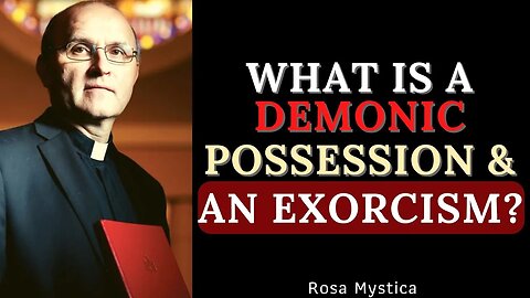 WHAT IS A DEMONIC POSSESSION & AN EXORCISM? FR. VINCENT LAMPERT