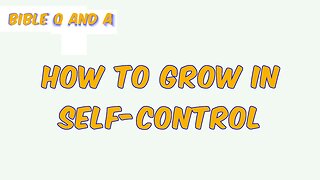 How to Grow in Self-Control