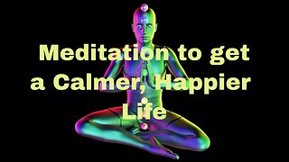 Meditation to get a calmer, Happier life