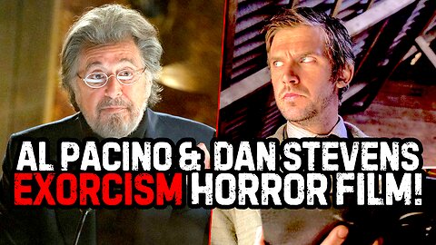 Al Pacino and Dan Stevens to Star in True Story Exorcism Horror Film!