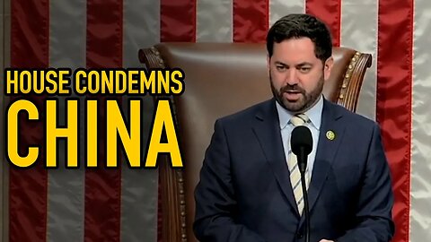 House Votes UNANIMOUSLY to Condemn China