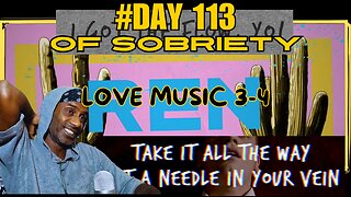 Day 113 of Sobriety: Ren - Love Music Part 3-4 | Mindful Reactions & Trainspotting Reflection