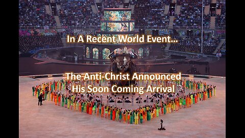 THE ANTI-CHRIST ANNOUNCED HIS ARRIVAL IN RECENT WORLD EVENT - BE AWAKE AND ALERT!