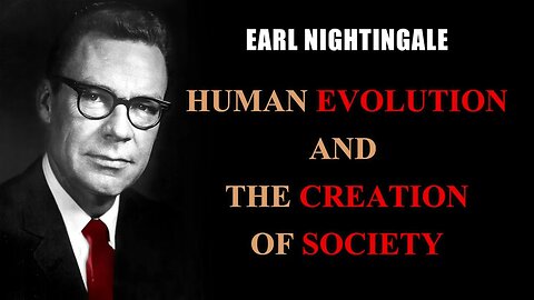 Earl Nightingale - How SOCIETY affected the EVOLUTION of HUMANS