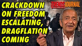 CRACKDOWN ON FREEDOM ESCALATING, DRAGFLATION COMING