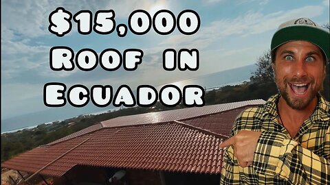 $15,000 Roof in Ecuador (Ep.12)
