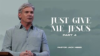 Just Give Me Jesus: Part 4