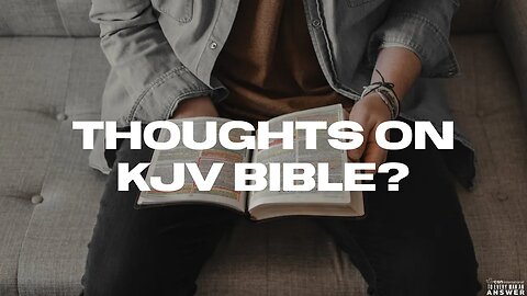 Thoughts on the KJV Bible?