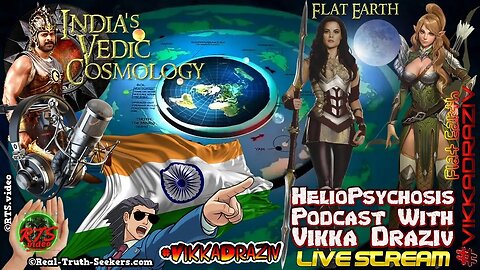 Vedic Flat Earth Cosmology Heliopsychosis Podcast #VikkaDraziv