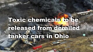 Toxic Chemicals To Be Released From Derailed Tanker Cars In Ohio Residents Evacuated
