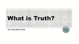 What Is Truth?