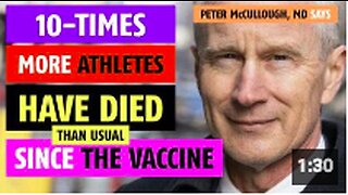 10-times more athletes have died since the COVID-19 vaccine, notes Peter McCullough, MD