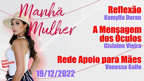 Manhã Mulher - 19/12/2022 - Edição Completa