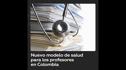 Colombia pone en marcha un nuevo modelo de salud para profesores