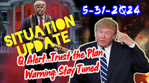 Situation Update 5/31/24 ~ Trump Return - Q Post - White Hats Intel ~ Derek Johnson Decode. SG Anon