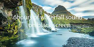 6 Hours of relaxing waterfall sound on black screen