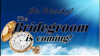 The Bridegroom is Coming!