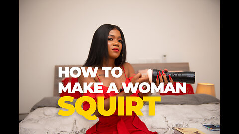 HOW TO MAKE A WOMAN SQUIRT