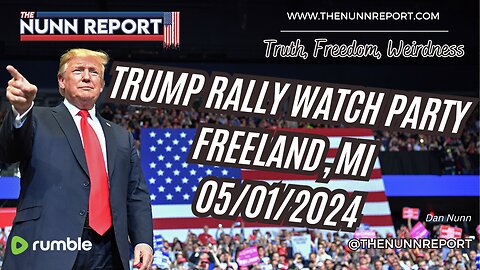 Trump Watch Party ! Freeland MI 05/01/2024 | The Nunn Report w/ Dan Nunn
