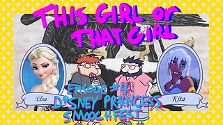 This Girl or That Girl? EP 4: Disney Princess SmoochFest