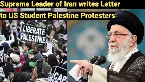 Supreme Leader of Iran writes Letter to US Student Palestine Protesters