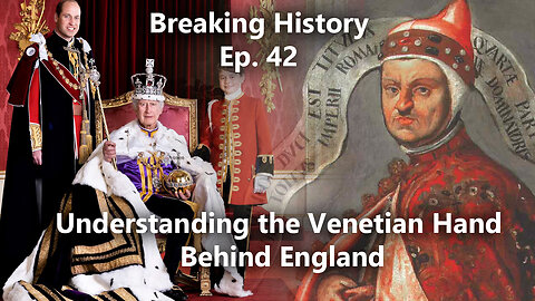 Breaking History Ep 42: Understanding the Venetian Hand Behind England