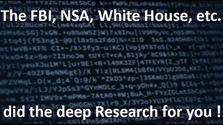 The FBI, NSA, WH, etc. did deep Research - watch!