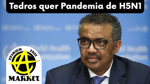 TEDROS da OMS está com SAUDADES da PANDEMIA e está INVOCANDO o VÍRUS H5N1