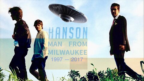 Listenin to This Big-Toed Bald Man Sittin Here Tellin Me Bout the Sky in the Middle of Nowhere. The Starseed From Albertane —Or— “Man From Milwaukee” by Hanson + Leaving the Mega-Corporate Record Label for Independent Success (1997—2017)
