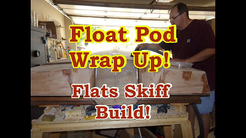 Float Pod Wrap Up! Flats Skiff Boat Build! April 2022