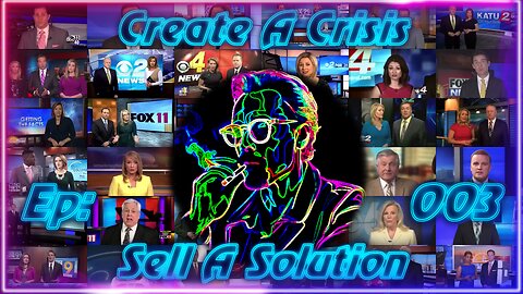 Episode 003: Create A Crisis & Sell A Solution | How Are We Being Manipulated And For What Purpose?