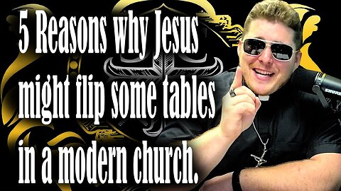 5 Reasons why Jesus might flip some tables in the modern church.