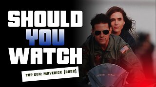 Should You Watch Top Gun: Maverick (2022)