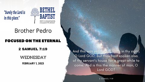 Focused on the Eternal | Brother Pedro | Bethel Baptist Fellowship [SERMON]