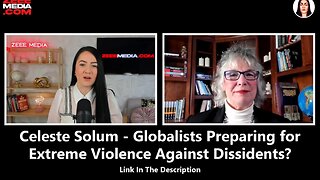 Celeste Solum - Globalists Preparing for Extreme Violence Against Dissidents