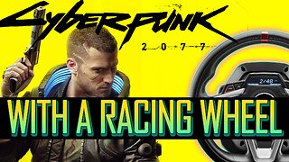 CyberPunk 2077 On a Racing Wheel