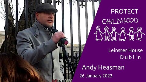 Andy Heasman - Protect Childhood , Leinster House Thu, 26 January 2023