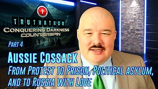 Conquering Darkness Truthathon # 4 - Aussie Cossack: Protest to prison, political asylum.