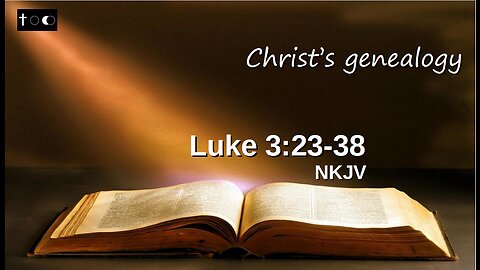 Luke 3:23-38 (Christ's genealogy)