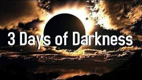 IS THE "3 DAYS OF DARKNESS" ALMOST UPON US?