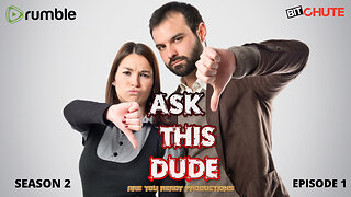 ASK THIS DUDE SEASON 2 EPISODE 1