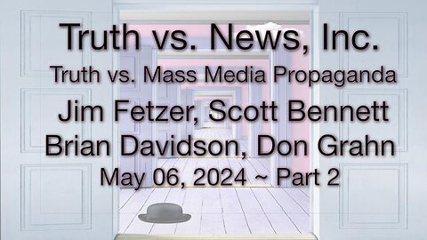 Truth vs. NEW$, Inc Part 2 (6 May 2024) with Don Grahn, Scott Bennett, and Brian Davidson