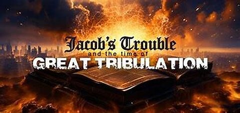 A Message to the Saints - Jacob's Trouble and The Time of Tribulation