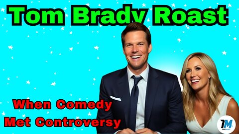 Tom Brady Roast: When Comedy Met Controversy