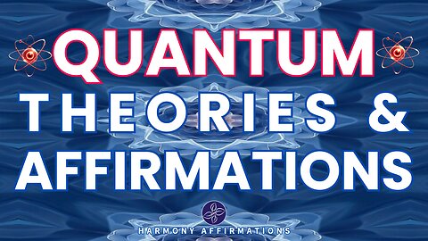 Quantum Theories & Affirmations: The Power to Shape Your Reality